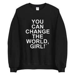 you can change the world girl sweatshirt