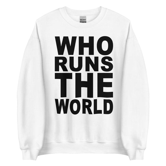 who runs the world white sweatshirt